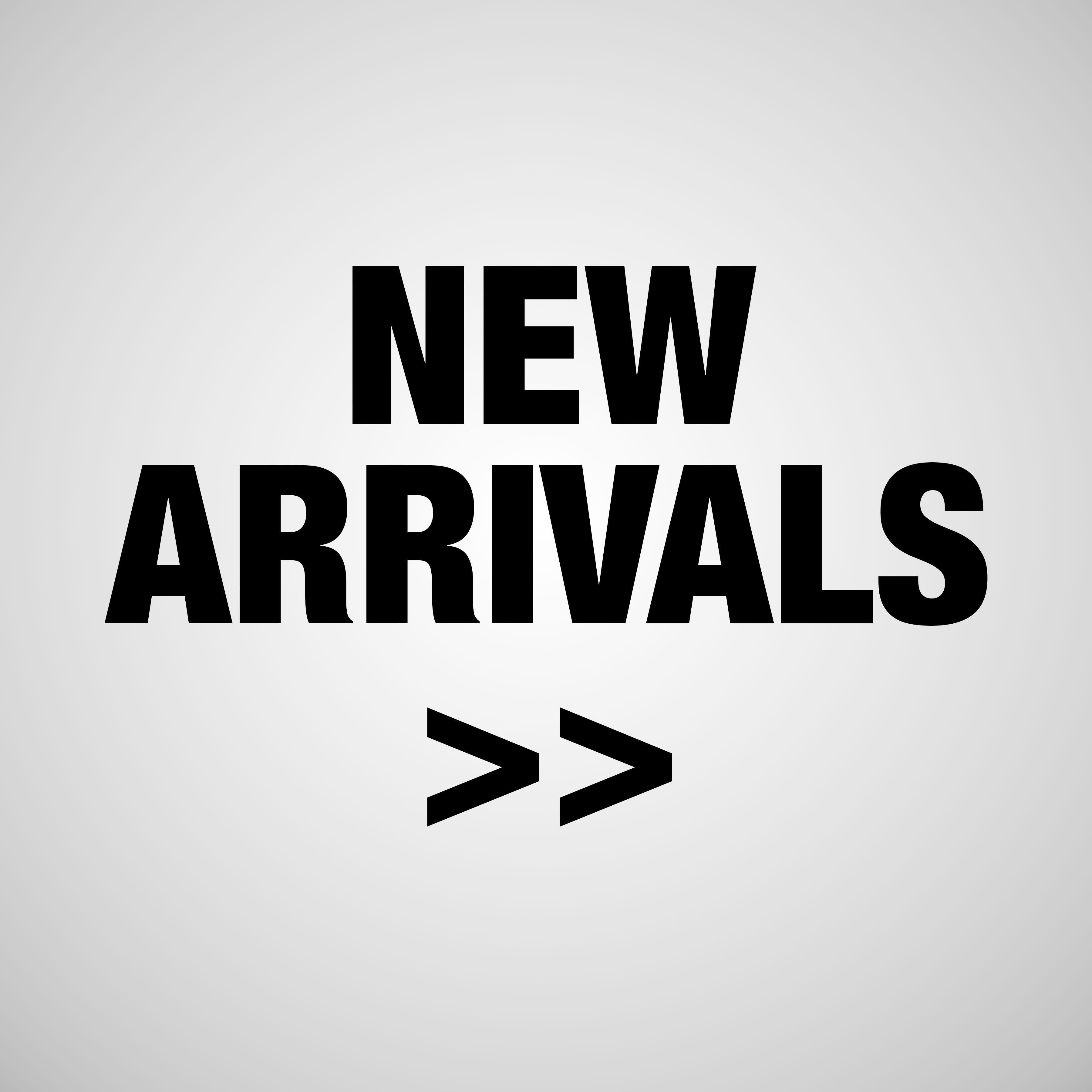 NEW ARRIVALS